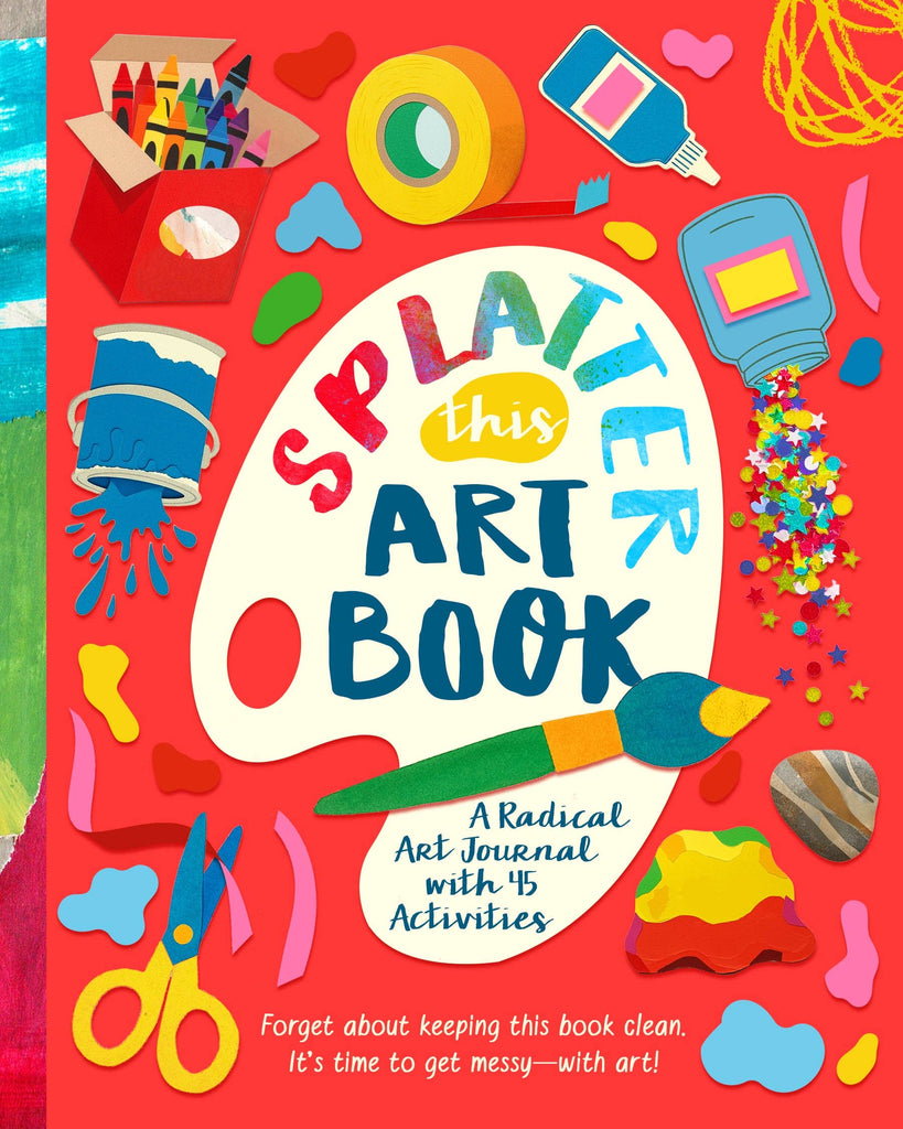 Splatter This Art Book | A Radical Journal with 45 Activities